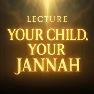 Lecture – Your Child, Your Jannah | Mufti Menk