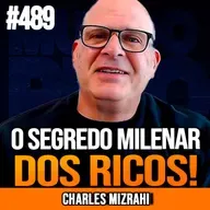 CHARLES MIZRAHI | 7 HÁBITOS JUDEUS PRA FICAR RICO | INSIGHTCAST #489