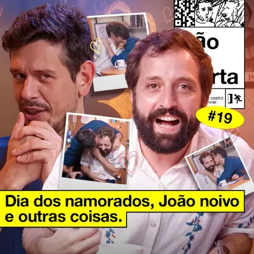 #19: DIA DOS NAMORADOS, JOÃO NOIVO E OUTRAS COISAS