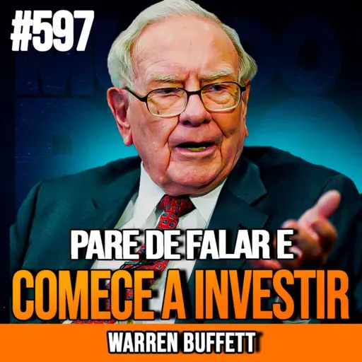 WARREN BUFFETT | PARE DE FALAR E COMECE A INVESTIR | INSIGHTCAST #597