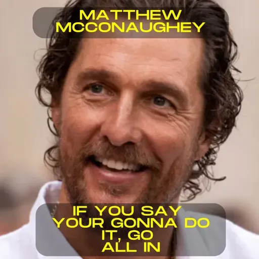 Matthew McConaughey – If you say you're gonna do it, go all in motivational speech