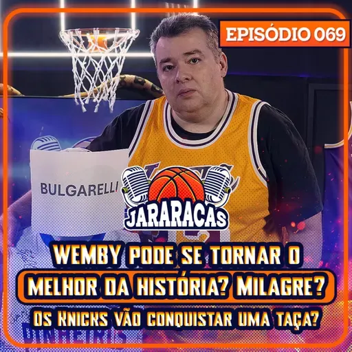 WEMBY MELHOR DA HISTÓRIA UM DIA? OS KNICKS VÃO GANHAR A TAÇA? E QUEM AJUDARÁ CURRY? | JARARACAS #69