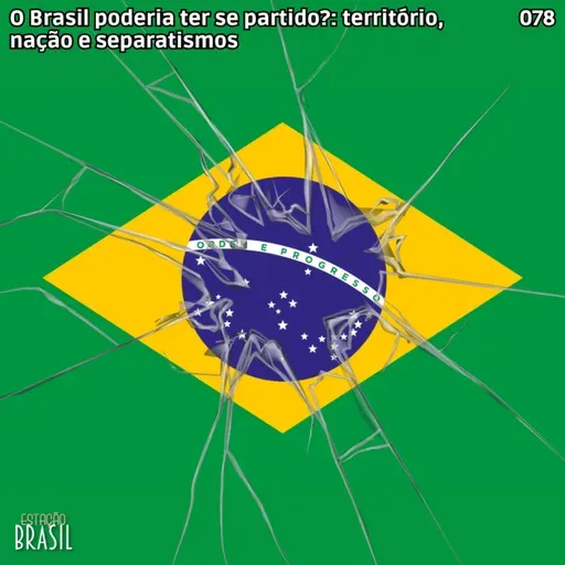 078 - O Brasil poderia ter se partido?: território, nação e separatismos