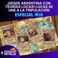 Especial #18 - ¡Desde Argentina con teorías locas! Lucas se une a la tripulación