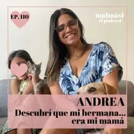Episodio 110 - Andrea, DESCUBRÍ QUE MI HERMANA... ERA MI MAMÁ