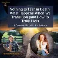 Nothing to Fear in Death: What Happens When We Transition (and How to Truly Live)