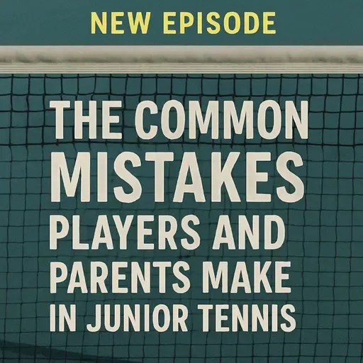 THE COMMON MISTAKES JUNIOR TENNIS PLAYERS AND PARENTS MAKE