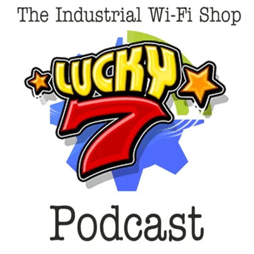 The Industrial Wi-Fi Shop Podcast – Ep. 12 Lucky number 7!