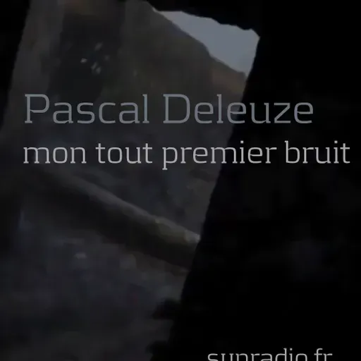PASCAL DELEUZE - Mon tout premier bruit