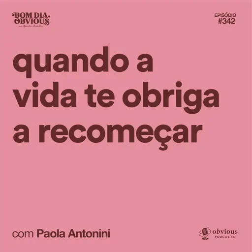 Quando a vida te obriga a recomeçar, com Paola Antonini