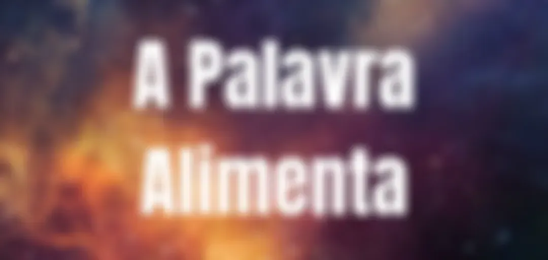 A Palavra Alimenta