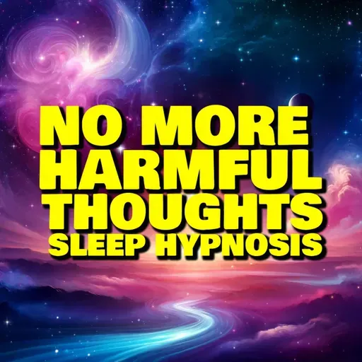 S2 Ep9: "No More Harmful Thoughts" Guided Sleep Hypnosis