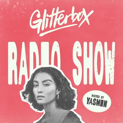 Glitterbox Radio Show 437: Hosted by Yasmin