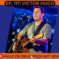 Ep. 117 - VICTOR HUGO - SEGUNDO COLOCADO DO PRIMEIRO FESTIVAL VAI DAR LOUVOR