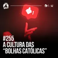 255 - A Cultura das "Bolhas Católicas" nas Redes Sociais | Santa Zuera