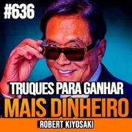 ROBERT KIYOSAKI | O TRUQUE QUE FAZ AS PESSOAS RESPEITAREM SEU DINHEIRO | INSIGHTCAST #636