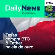 Texas compra BTC & Tether baleia de ouro | DailyNews #143 | 27/11/2025