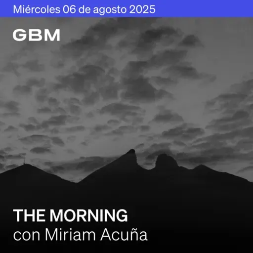THE MORNING 06-08-25 | Trump presiona con nuevos aranceles; OpenAI busca valuación récord; Plan Pemex y cambios en WALMEX.