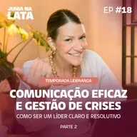 LIDERANÇA #18: Comunicação Eficaz e Gestão de Crises — Como Ser um Líder Claro e Resolutivo | Parte 2