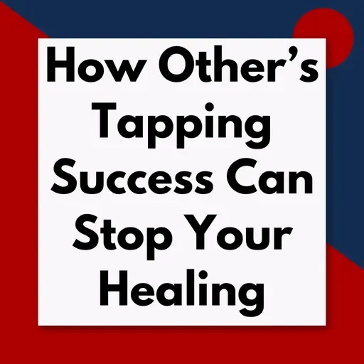 When other people's tapping success hurts your healing (Pod #686)