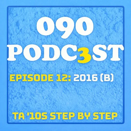 EPISODE 12: 2016 (PART 2)