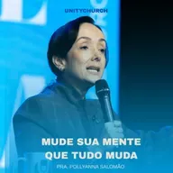 MUDE SUA MENTE QUE TUDO MUDA - PRA. POLLYANNA SALOMÃO | UNITY CHURCH
