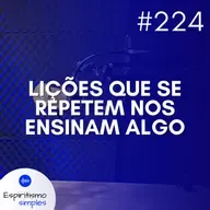 #224 - Lições que se repetem nos ensinam algo