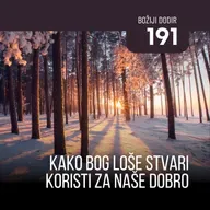 191 BD - Kako Bog loše stvari koristi za naše dobro