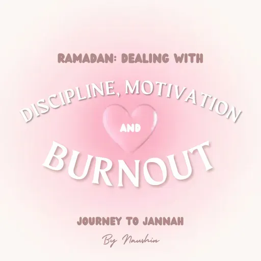 Discipline, Motivation, & Dealing with Burnout during Ramadan