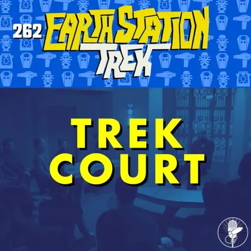 TREK COURT! – Earth Station Trek – Episode 262