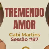 Tremendo Amor com Gabi Martins - Parece Terapia | Sessão #87