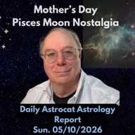 Mother's Day Pisces Moon Nostalgia Memories and Additions