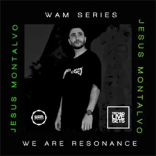 Jesus Montalvo - We Are Resonance WAM Series