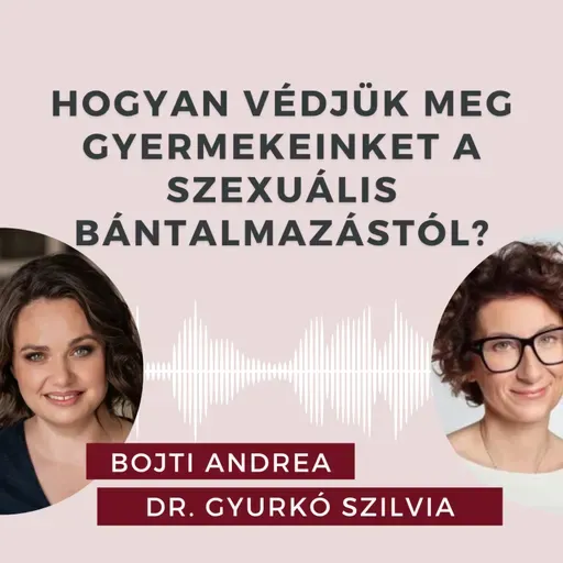 Hogyan védjük meg a gyermekeinket a szexuális bántalmazástól? Beszélgetés dr. Gyurkó Szilviával.