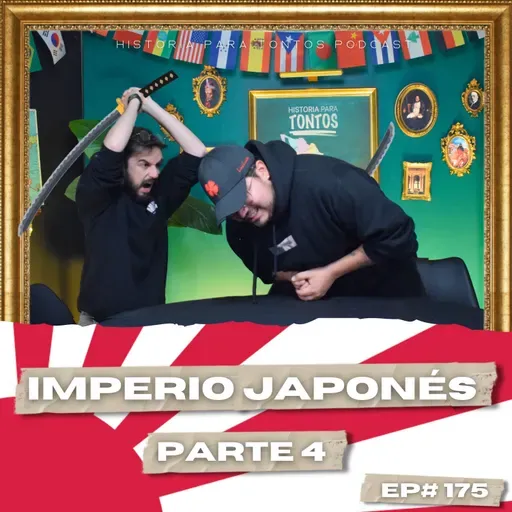 Imperio Japones P.4 - Historia para Tontos Podcast - Ep#176