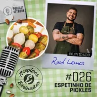 Acepipes e Birinaites #026 - Espetinho de pickles, com Raul Lemos