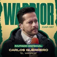 137 CARLOS GUERRERO "WARRIOR" | DETRÁS DEL ÉXITO EN TV AZTECA | LA CRISIS EN LA SELECCIÓN | LIGA MX