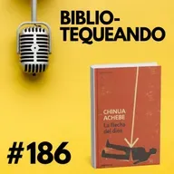186 - Dios Africano vs. Dios Europeo: ¿Quién tiene la palabra? - La Flecha del Dios de Chinua Achebe