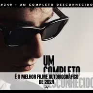 #249 - UM COMPLETO DESCONHECIDO 