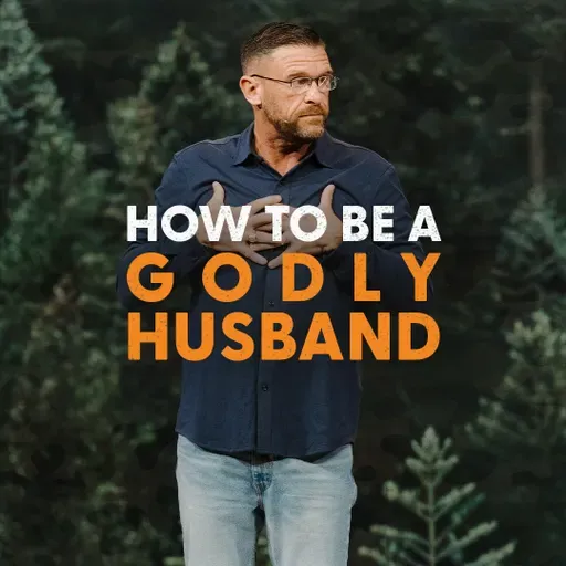 Be A Godly Husband - Stand Firm & Act Like Men: Wk 5