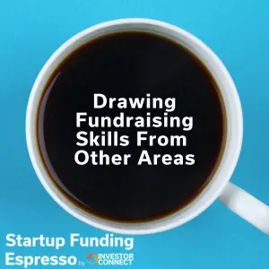 Startup Funding Espresso – Drawing Fundraising Skills From Other Areas