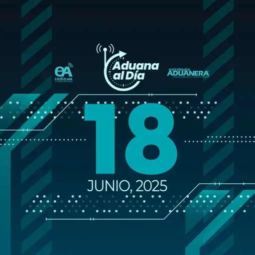 Aduana al Día - 18 de junio de 2025