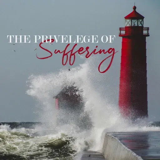The Privilege of Suffering