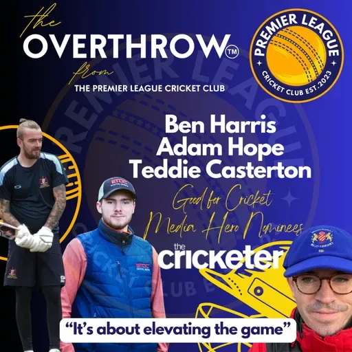 "The Overthrow" from The Premier League Cricket Club - with the "Good for Cricket Media Hero" Nominees