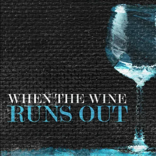 When the Wine Runs Out
