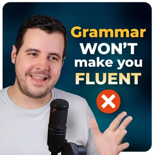 #436 - How to Get Fluent in English WITHOUT Studying Grammar — What You Should Focus On Instead, Why Natives Don't Know Grammar, and How I Learned Verb Tenses in English