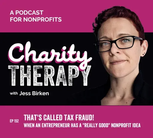 152: That's Called Tax Fraud! | When an Entrepreneur has a "Really Good" Nonprofit Idea