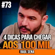 Raul Sena | 4 DICAS PARA CHEGAR AOS 100 MIL RÁPIDO