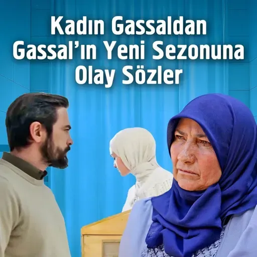 Kadın Gassaldan Gassal'ın Yeni Sezonuna Olay Sözler