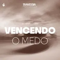 T8:E28 | VENCENDO O MEDO - EV. HELEN LOSNAK